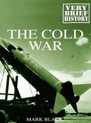 The Cold War: A Very Brief History by Mark Black