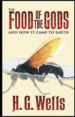 The Food of the Gods and How It Came to Earth Illustrated by H.G. Wells