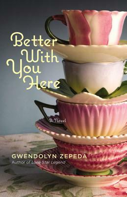 Better with You Here by Gwendolyn Zepeda