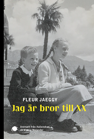 Jag är bror till XX by Fleur Jaeggy