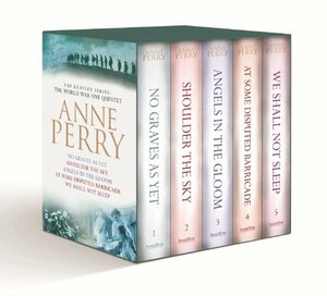 The Reavley Series World War One Quintet: No Graves As Yet / Shoulder the Sky / Angels in the Gloom / At Some Disputed Barricade / We Shall not Sleep by Anne Perry