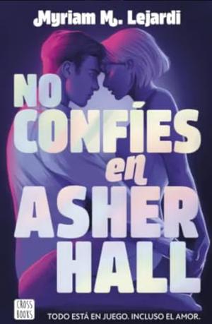 No confíes en Asher Hall by Myriam M. Lejardi