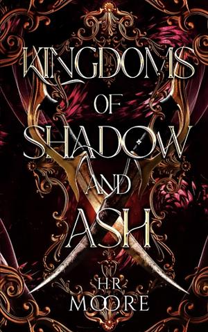 Kingdoms of Shadow and Ash by H.R. Moore