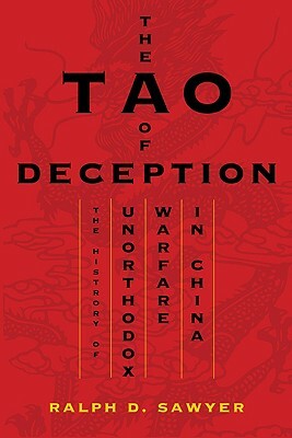 Tao of Deception: Unorthodox Warfare in Historic and Modern China by Ralph D. Sawyer