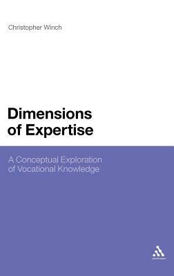 Dimensions of Expertise: A Conceptual Exploration of Vocational Knowledge by Christopher Winch