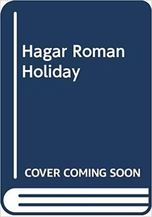 Hagar Roman Holiday by Dik Browne