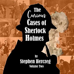 The Curious Cases of Sherlock Holmes, Volume Two by Stephen Herczeg