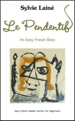 Le Pendentif, an Easy French Story by Sylvie Lainé, Sylvie Lainé