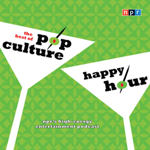 NPR The Best of Pop Culture Happy Hour by National Public Radio