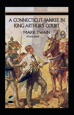 A Connecticut Yankee in King Arthur's Court Illustrated by Mark Twain