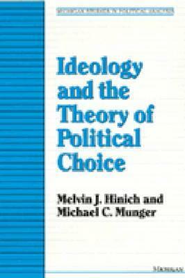 Ideology and the Theory of Political Choice by Melvin J. Hinich, Michael C. Munger