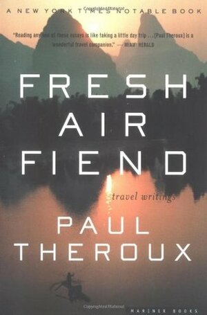 Fresh Air-Fiend: Travel Writings, 1985-2000 by Paul Theroux