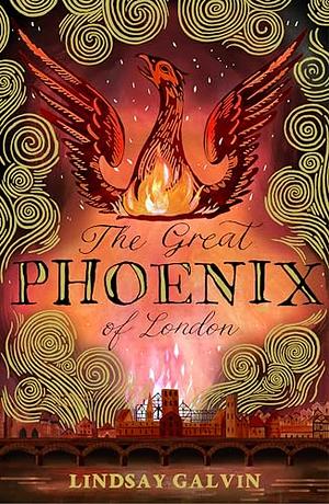 The Great Phoenix of London by Lindsay Galvin