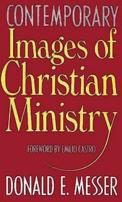 Contemporary Images of Christian Ministry by Donald E. Messer