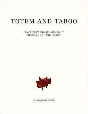 Totem and Taboo: Complexity and Relationships Between Art and Design by Tido Von Oppeln, Max Borka, Elena Agudio