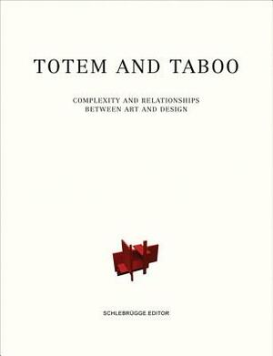 Totem and Taboo: Complexity and Relationships Between Art and Design by Elena Agudio, Max Borka, Tido Von Oppeln