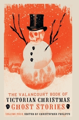 The Valancourt Book of Victorian Christmas Ghost Stories, Volume 4 by 