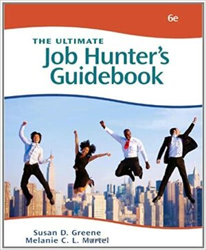 The Ultimate Job Hunter's Guidebook by Melanie C.L. Martel, Susan D. Greene