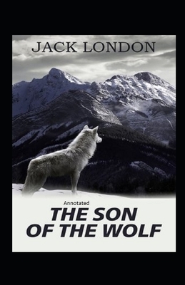 Son Of The Wolf Annotated by Jack London