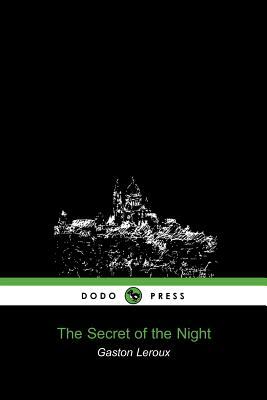 The Secret of the Night (Dodo Press) by Gaston Leroux