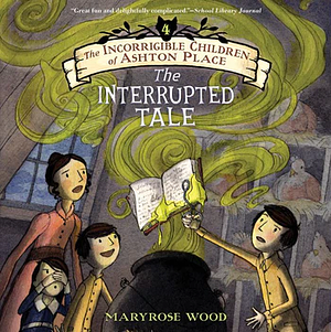 The Interrupted Tale by Maryrose Wood