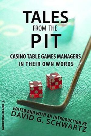 Tales from the Pit: Casino Table Games Managers in Their Own Words by David G. Schwartz