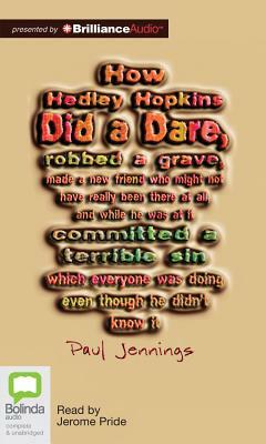 How Hedley Hopkins Did a Dare, Robbed a Grave, Made a New Friends Who Might Not Have Really Been There at All, and While He Was at It, Committed a Ter by Paul Jennings