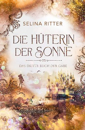 Die Hüterin der Sonne by Selina Ritter