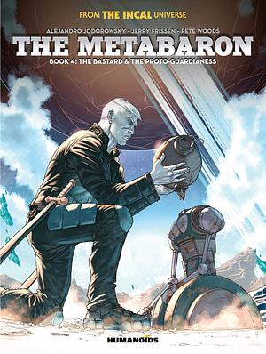 The Metabaron Book 4: The Bastard and the Proto-Guardianess by Jerry Frissen