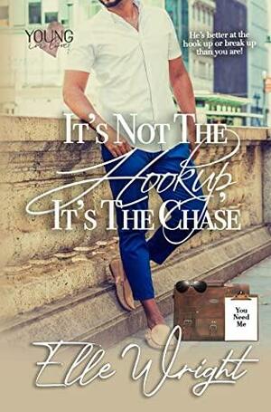 It's Not the Hookup, It's the Chase by Elle Wright