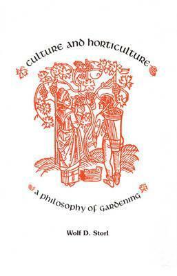 Culture and Horticulture: A Philosophy of Gardening by Wolf-Dieter Storl