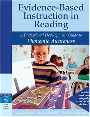 Evidence-Based Instruction in Reading: A Professional Development Guide to Phonemic Awareness by Timothy V. Rasinski, Maryann Mraz, Nancy D. Padak