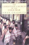 The Christian Church in the Cold War by Owen Chadwick