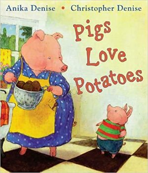 Pigs Love Potatoes by Anika Denise