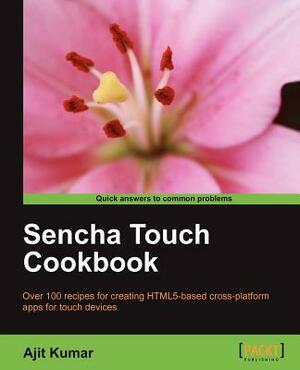 Sencha Touch Cookbook by Ajit Kumar