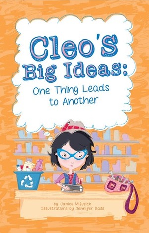 Cleo's Big Ideas: One Thing Leads To Another by Janice Milusich