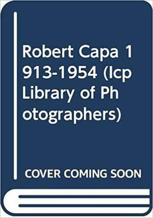 Robert Capa, 1913-1954 by Robert Capa