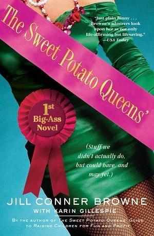 The Sweet Potato Queens: Stuff We Didn't Actually Do, But Could Have, And May Yet by Jill Conner Browne, Jill Conner Browne, Karin Gillespie
