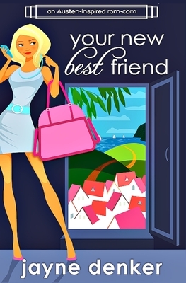 Your New Best Friend: A Romantic Comedy by Jayne Denker