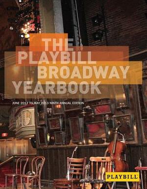 The Playbill Broadway Yearbook: June 2012 to May 2013 by 