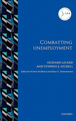 Combatting Unemployment by Stephen J. Nickell, Richard Layard, Werner Eichhorst