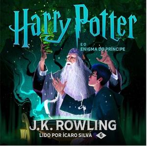 Harry Potter e o enigma do Príncipe by J.K. Rowling