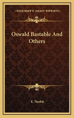 Oswald Bastable And Others by E. Nesbit