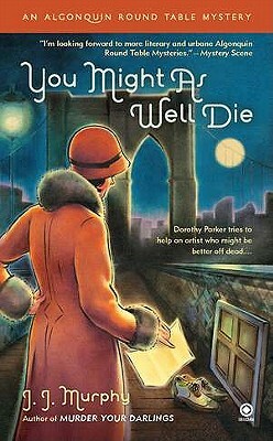 You Might as Well Die: An Algonquin Round Table Mystery by J. J. Murphy