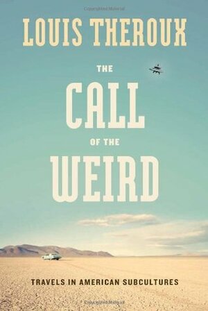 The Call of the Weird: Travels in American Subcultures by Louis Theroux