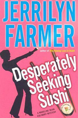 Desperately Seeking Sushi by Jerrilyn Farmer
