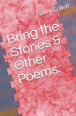Bring the Stones & Other Poems. by Terry Collett