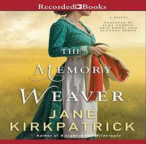 The Memory Weaver by Jane Kirkpatrick