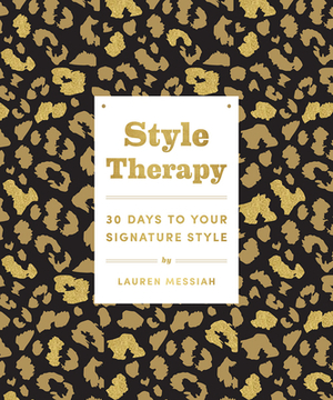 Style Therapy: 30 Days to Your Signature Style by Lauren Messiah