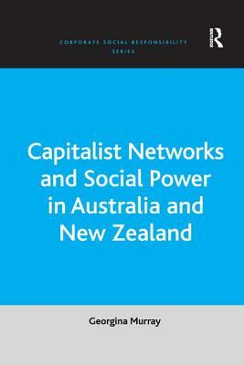 Capitalist Networks and Social Power in Australia and New Zealand by Georgina Murray